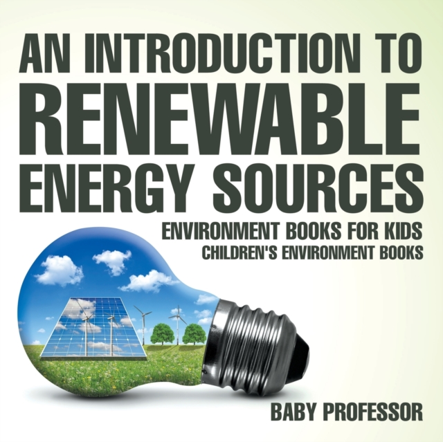 An Introduction to Renewable Energy Sources : Environment Books for Kids Children's Environment Books, Paperback / softback Book