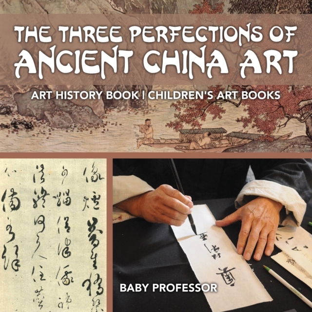 The Three Perfections of Ancient China Art - Art History Book Children's Art Books, Paperback / softback Book