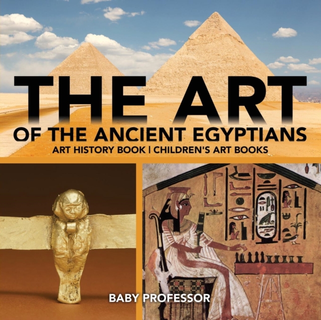 The Art of The Ancient Egyptians - Art History Book Children's Art Books, Paperback / softback Book