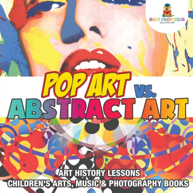 Pop Art vs. Abstract Art - Art History Lessons Children's Arts, Music & Photography Books, Paperback / softback Book