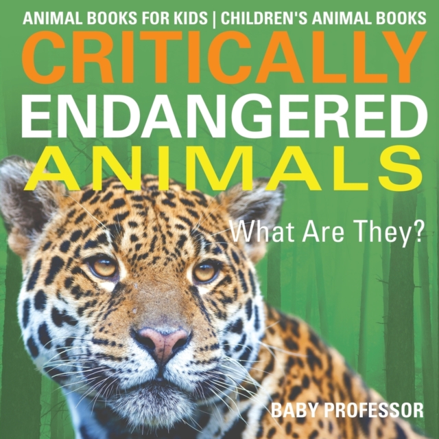 Critically Endangered Animals : What Are They? Animal Books for Kids Children's Animal Books, Paperback / softback Book