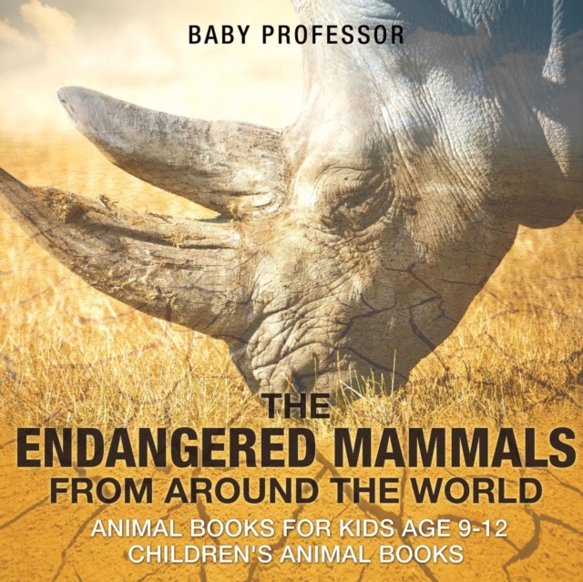 The Endangered Mammals from Around the World : Animal Books for Kids Age 9-12 Children's Animal Books, Paperback / softback Book