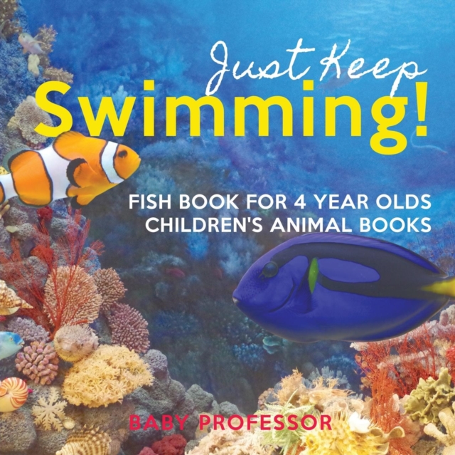 Just Keep Swimming! Fish Book for 4 Year Olds Children's Animal Books, Paperback / softback Book