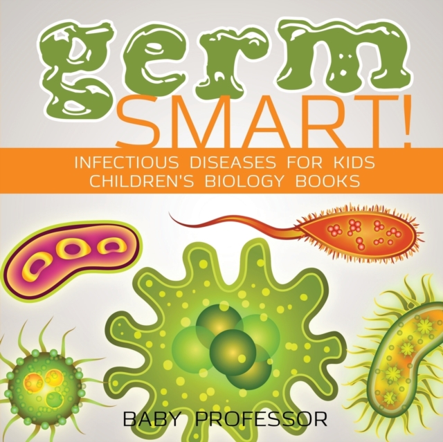 Germ Smart! Infectious Diseases for Kids Children's Biology Books, Paperback / softback Book
