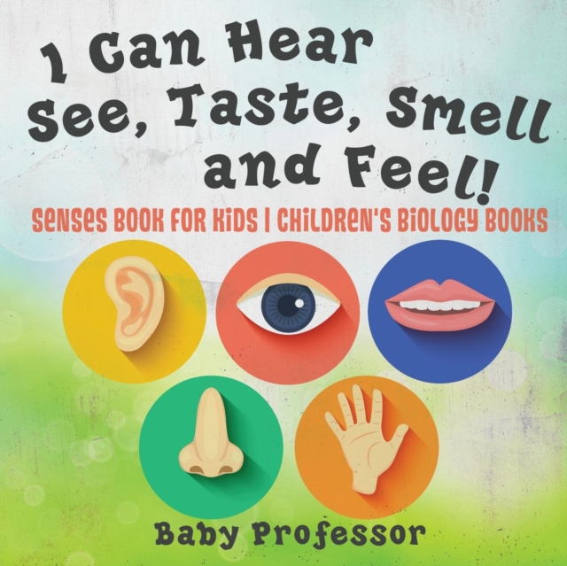 I Can Hear, See, Taste, Smell and Feel! Senses Book for Kids Children's Biology Books, Paperback / softback Book
