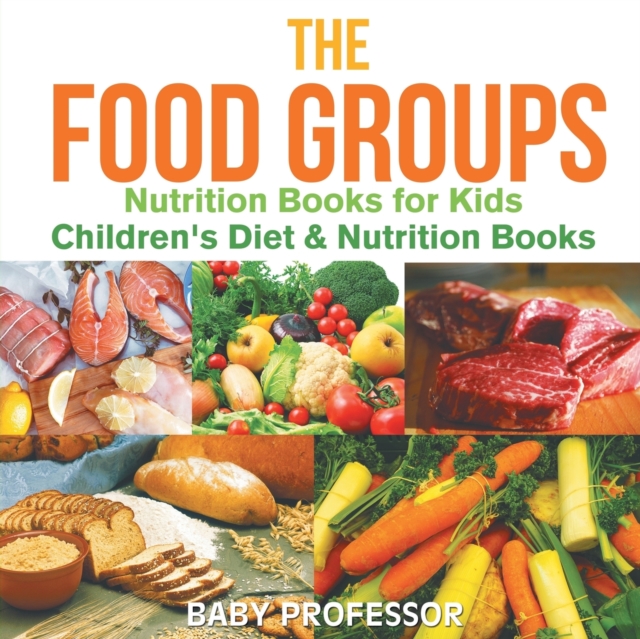 The Food Groups - Nutrition Books for Kids Children's Diet & Nutrition Books, Paperback / softback Book