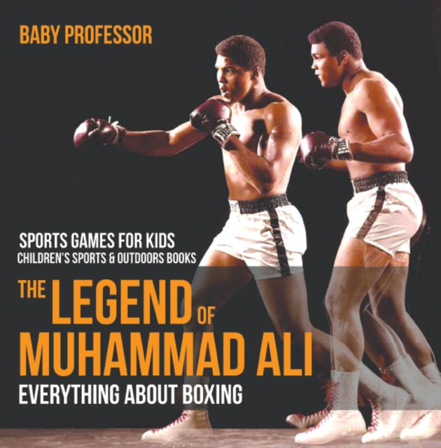 The Legend of Muhammad Ali : Everything about Boxing - Sports Games for Kids | Children's Sports & Outdoors Books, PDF eBook