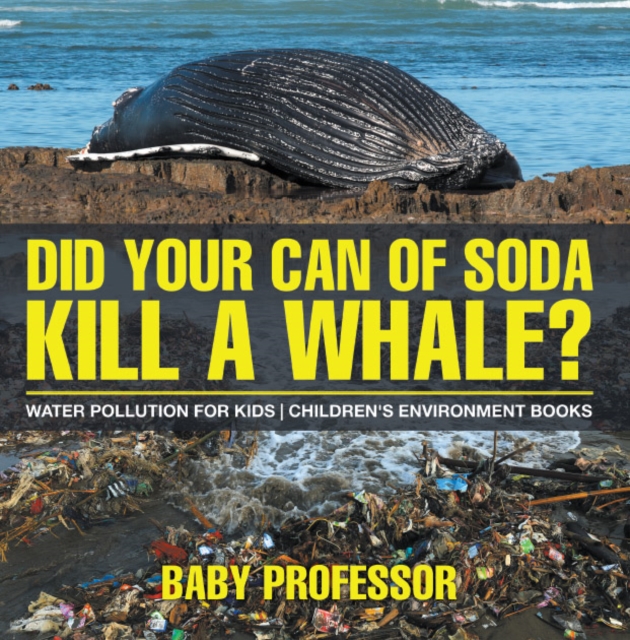 Did Your Can of Soda Kill A Whale? Water Pollution for Kids | Children's Environment Books, PDF eBook
