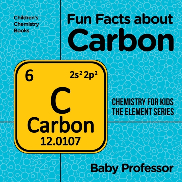 Fun Facts about Carbon : Chemistry for Kids The Element Series Children's Chemistry Books, Paperback / softback Book