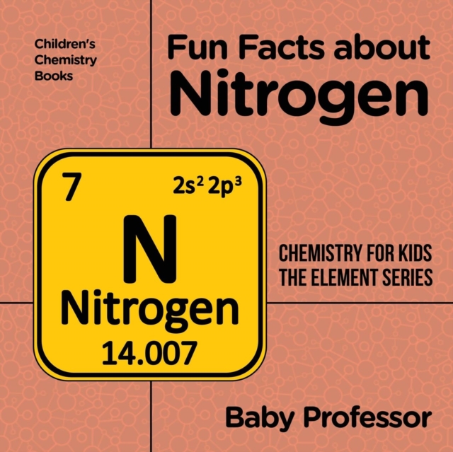 Fun Facts about Nitrogen : Chemistry for Kids The Element Series Children's Chemistry Books, Paperback / softback Book