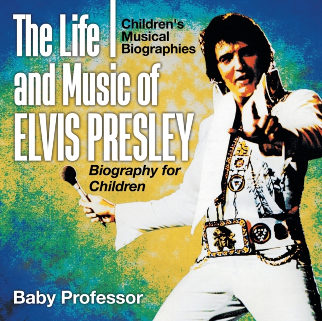 The Life and Music of Elvis Presley, Paperback / softback Book