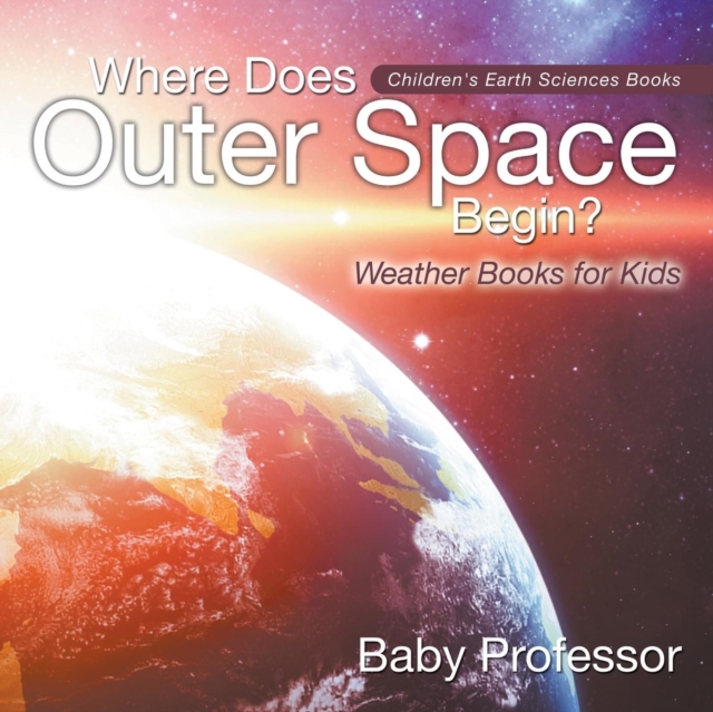 Where Does Outer Space Begin? - Weather Books for Kids Children's Earth Sciences Books, Paperback / softback Book