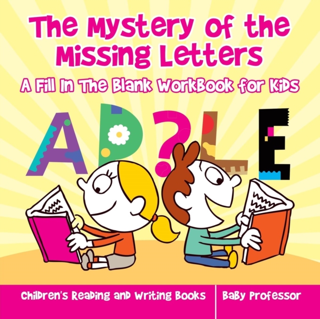 The Mystery of the Missing Letters - A Fill In The Blank Workbook for Kids Children's Reading and Writing Books, Paperback / softback Book