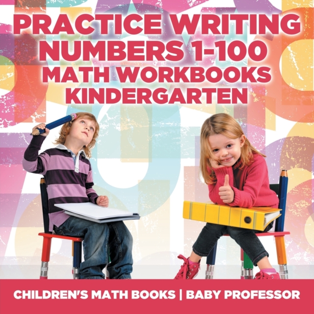 Practice Writing Numbers 1-100 - Math Workbooks Kindergarten Children's Math Books, Paperback / softback Book