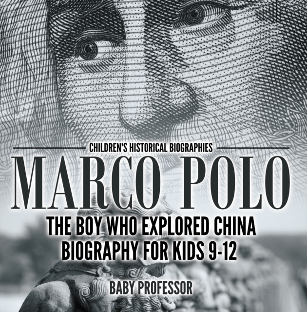 Marco Polo : The Boy Who Explored China Biography for Kids 9-12 | Children's Historical Biographies, PDF eBook