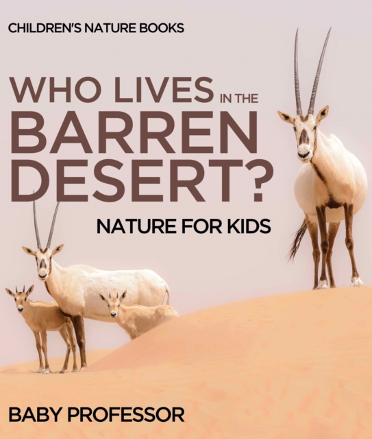 Who Lives In The Barren Desert? Nature for Kids | Children's Nature Books, PDF eBook