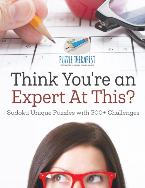 Think You're an Expert At This? Sudoku Unique Puzzles with 300+ Challenges, Paperback / softback Book