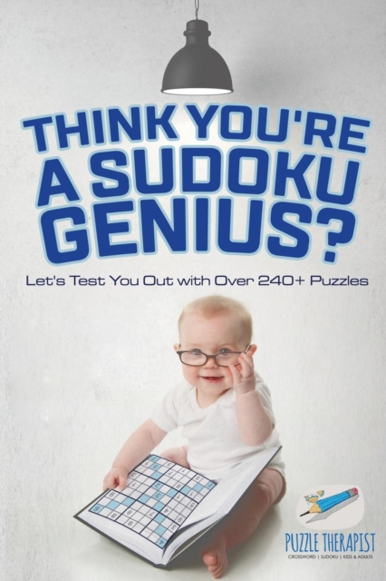 Think You're A Sudoku Genius? Let's Test You Out with Over 240+ Puzzles, Paperback / softback Book
