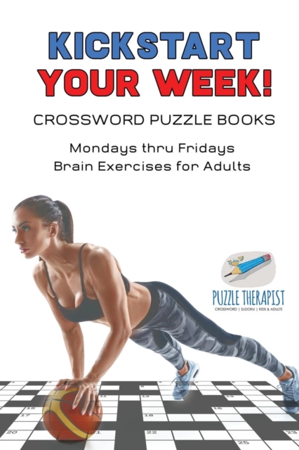 Kickstart Your Week! Crossword Puzzle Books Mondays thru Fridays Brain Exercises for Adults, Paperback / softback Book