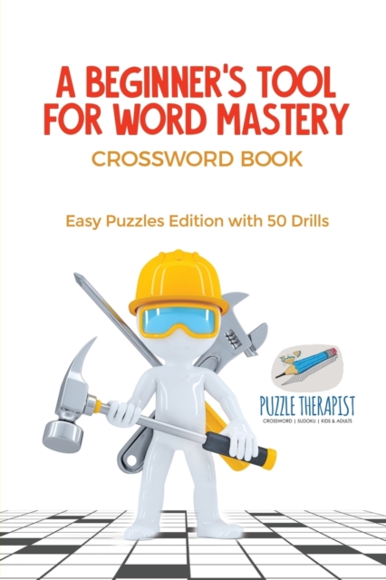 A Beginner's Tool for Word Mastery Crossword Book Easy Puzzles Edition with 50 Drills, Paperback / softback Book