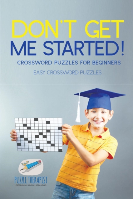 Don't Get Me Started! Crossword Puzzles for Beginners Easy Crossword Puzzles, Paperback / softback Book