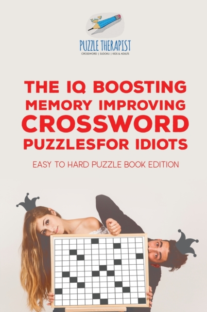 The IQ Boosting Memory Improving Crossword Puzzles for Idiots Easy to Hard Puzzle Book Edition, Paperback / softback Book
