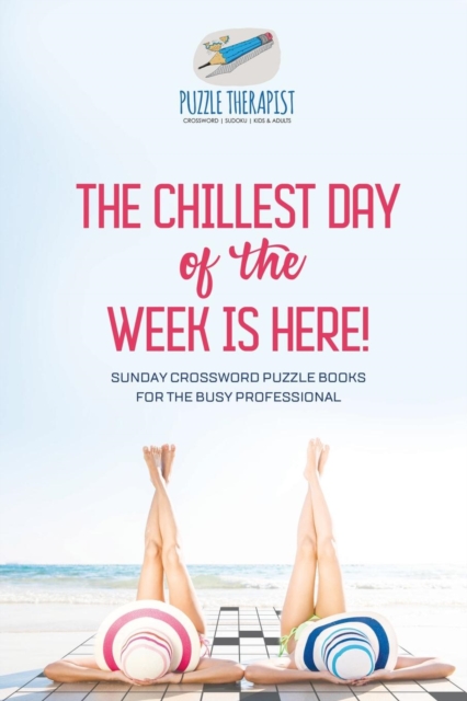 The Chillest Day of the Week is Here! Sunday Crossword Puzzle Books for the Busy Professional, Paperback / softback Book