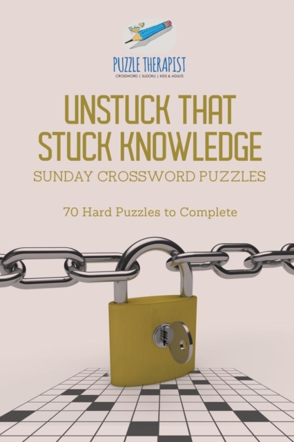 Unstuck That Stuck Knowledge Sunday Crossword Puzzles 70 Hard Puzzles to Complete, Paperback / softback Book