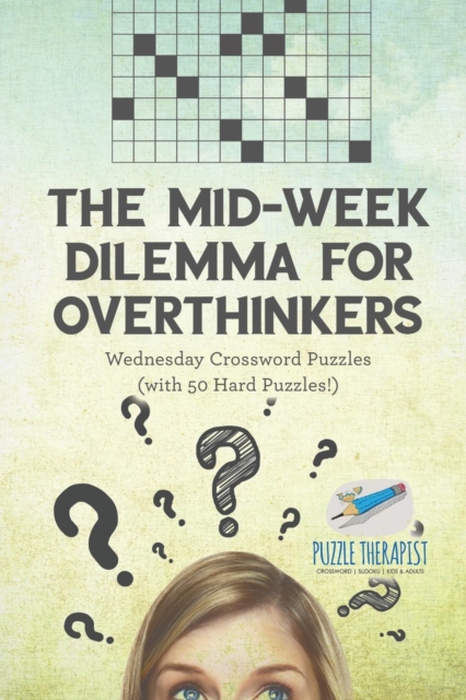 The Mid-Week Dilemma for Overthinkers Wednesday Crossword Puzzles (with 50 Hard Puzzles!), Paperback / softback Book