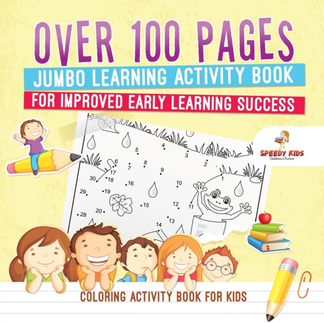 Coloring Activity Book for Kids.Over 100 Pages Jumbo Learning Activity Book for Improved Early Learning Success (Coloring and Dot to Dot Exercises), Paperback / softback Book