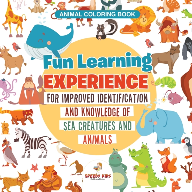 Animal Coloring Book. Fun Learning Experience for Improved Identification and Knowledge of Sea Creatures and Animals. Coloring and How to Draw Templates for Relaxation, Paperback / softback Book