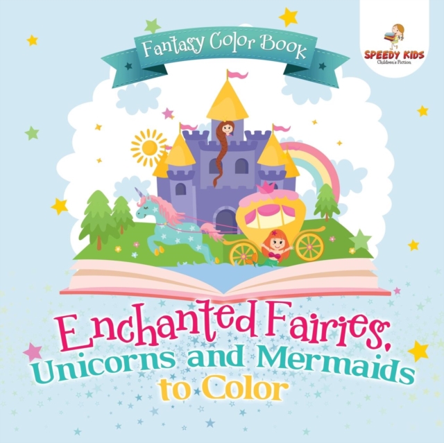 Fantasy Color Book. Enchanted Fairies, Unicorns and Mermaids to Color. Includes Color by Number Templates. Activity Book for Princesses and Older Kids, Paperback / softback Book
