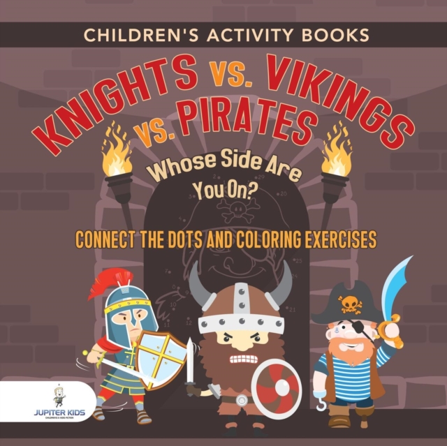 Children's Activity Books. Knights vs. Vikings vs. Pirates : Whose Side Are You On? Connect the Dots and Coloring Exercises. Creative Boosters for Kids of All Ages, Paperback / softback Book