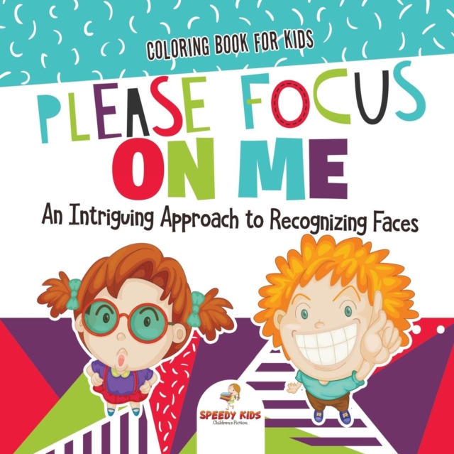 Coloring Book for Kids. Please Focus on Me. an Intriguing Approach to Recognizing Faces. Coloring Activities for Boys and Girls to Boost Focus and Confidence, Paperback / softback Book