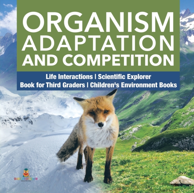 Organism Adaptation and Competition Life Interactions Scientific Explorer Book for Third Graders Children's Environment Books, Paperback / softback Book