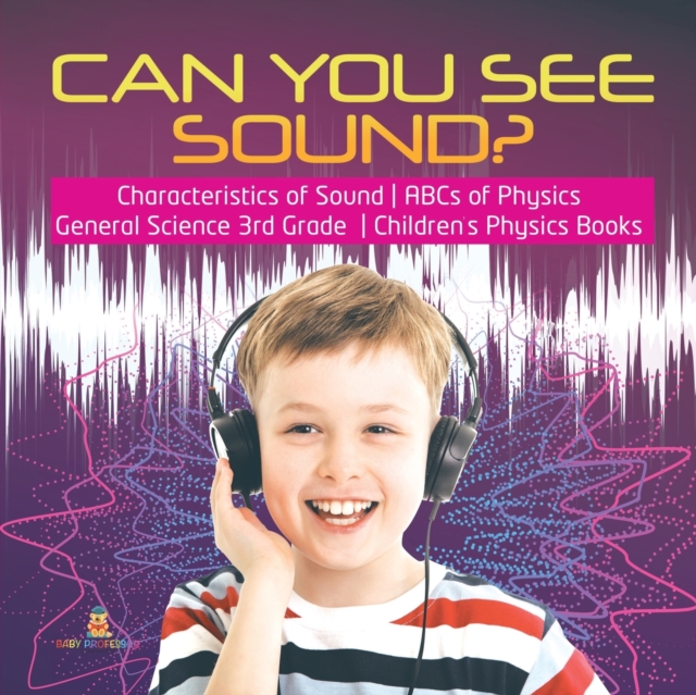 Can You See Sound? Characteristics of Sound ABCs of Physics General Science 3rd Grade Children's Physics Books, Paperback / softback Book