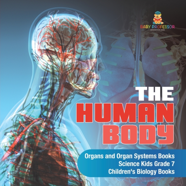 The Human Body Organs and Organ Systems Books Science Kids Grade 7 Children's Biology Books, Paperback / softback Book