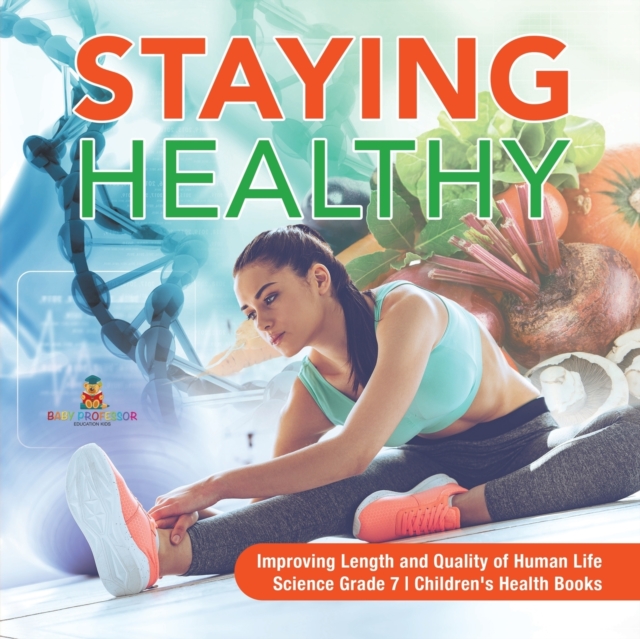 Staying Healthy Improving Length and Quality of Human Life Science Grade 7 Children's Health Books, Paperback / softback Book
