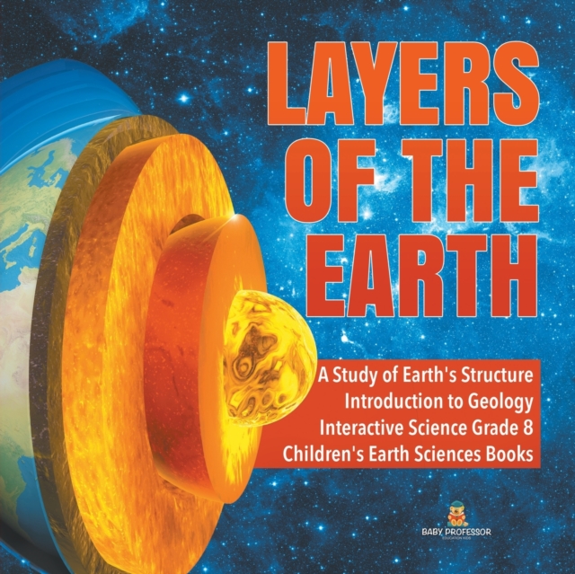 Layers of the Earth A Study of Earth's Structure Introduction to Geology Interactive Science Grade 8 Children's Earth Sciences Books, Paperback / softback Book