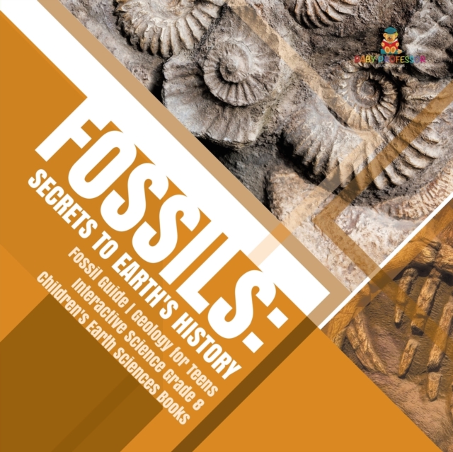 Fossils : Secrets to Earth's History Fossil Guide Geology for Teens Interactive Science Grade 8 Children's Earth Sciences Books, Paperback / softback Book