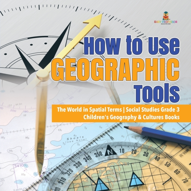 How to Use Geographic Tools The World in Spatial Terms Social Studies Grade 3 Children's Geography & Cultures Books, Paperback / softback Book