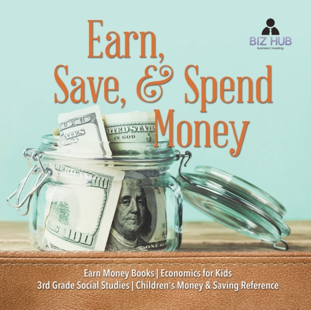 Earn, Save, & Spend Money Earn Money Books Economics for Kids 3rd Grade Social Studies Children's Money & Saving Reference, Paperback / softback Book