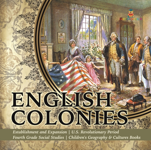 English Colonies Establishment and Expansion U.S. Revolutionary Period Fourth Grade Social Studies Children's Geography & Cultures Books, Paperback / softback Book
