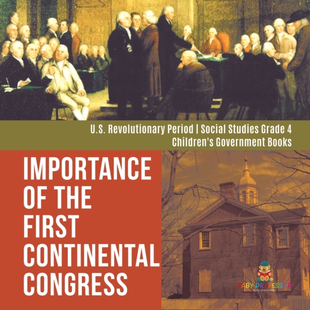 Importance of the First Continental Congress U.S. Revolutionary Period Social Studies Grade 4 Children's Government Books, Paperback / softback Book