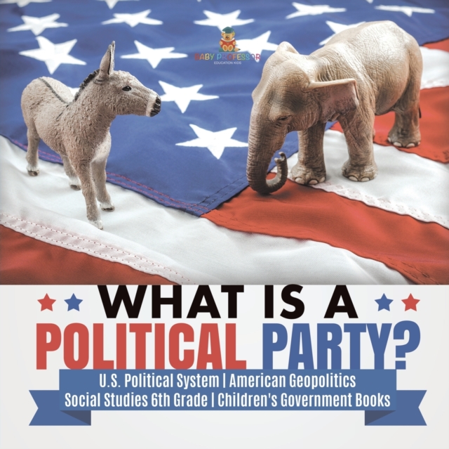What is a Political Party? U.S. Political System American Geopolitics Social Studies 6th Grade Children's Government Books, Paperback / softback Book