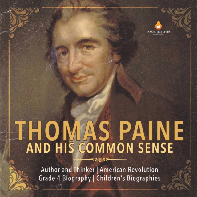 Thomas Paine and His Common Sense Author and Thinker American Revolution Grade 4 Biography Children's Biographies, Paperback / softback Book