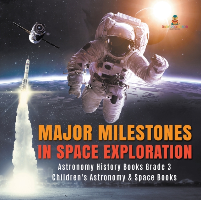 Major Milestones in Space Exploration Astronomy History Books Grade 3 Children's Astronomy & Space Books, Paperback / softback Book