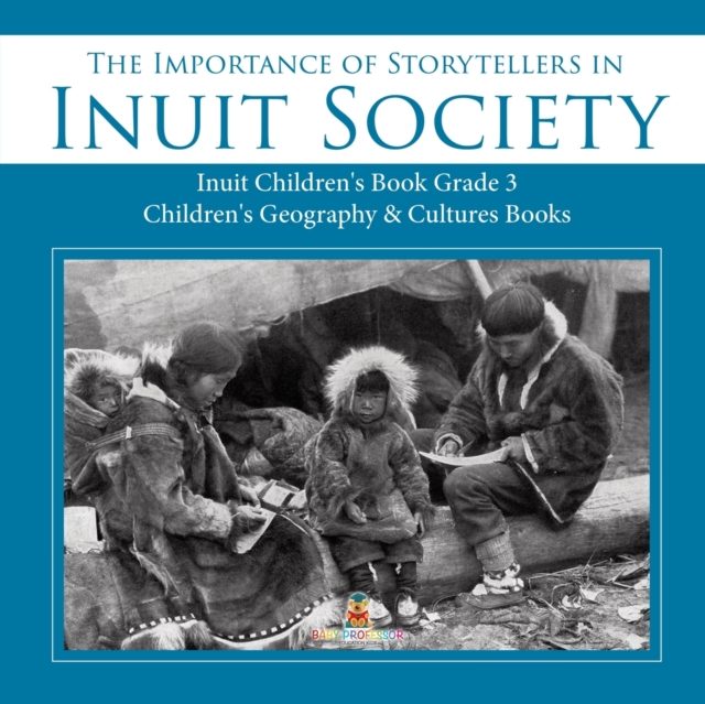 The Importance of Storytellers in Inuit Society Inuit Children's Book Grade 3 Children's Geography & Cultures Books, Paperback / softback Book