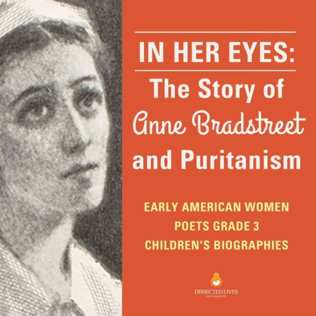 In Her Eyes : The Story of Anne Bradstreet and Puritanism Early American Women Poets Grade 3 Children's Biographies, Paperback / softback Book