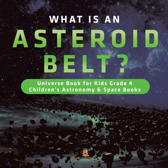 What is an Asteroid Belt? Universe Book for Kids Grade 4 Children's Astronomy & Space Books, Paperback / softback Book